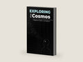 Exploring the Cosmos: A Beginners Guide to Astrophysics: A beginner's guide to the fundamentals of astrophysics and the wonders of the universe | ... minds | No complex math—just pure wonder. by Atharva Raut | barcode:9798305968620 | source:'9798305968620-right-three-quarter.jpg