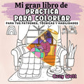 Mi gran libro de práctica para colorear: para tus patrones, técnicas y habilidades (Cozy Welt (esp.)) (Spanish Edition) by Cozy Welt | barcode:9798307529218 | source:'9798307529218.jpg