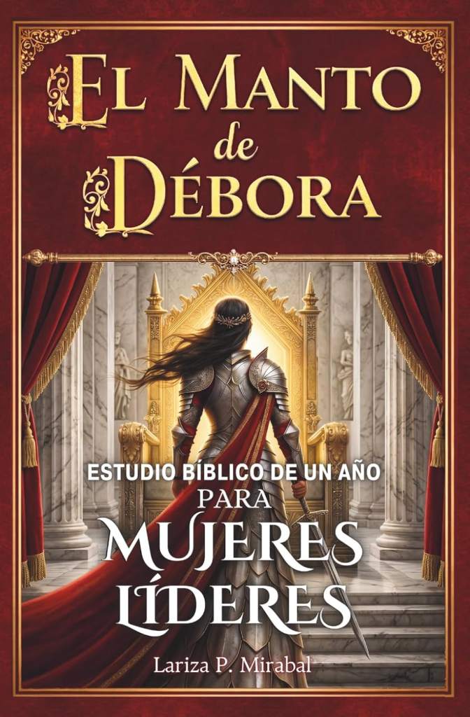 EL MANTO DE DÉBORA: ESTUDIO BÍBLICO DE UN AÑO PARA MUJERES LÍDERES: 52 Semanas Explorando los Principios Bíblicos de Liderazgo para Mujeres Cristianas (Spanish Edition) by LARIZA P. MIRABAL | barcode:9798307954867 | source:'9798307954867.jpg