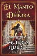 EL MANTO DE DÉBORA: ESTUDIO BÍBLICO DE UN AÑO PARA MUJERES LÍDERES: 52 Semanas Explorando los Principios Bíblicos de Liderazgo para Mujeres Cristianas (Spanish Edition) by LARIZA P. MIRABAL | barcode:9798307954867 | source:'9798307954867.jpg