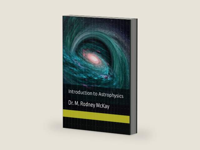 Introduction to Astrophysics by Dr. M. Rodney McKay | barcode:9798308077510 | source:'9798308077510-right-three-quarter.jpg