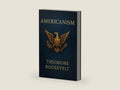 Americanism (Large Print Edition): The Principles of American Identity and National Unity in Politics, Culture, and Citizenship by Theodore Roosevelt | barcode:9798308755470 | source:'9798308755470-right-three-quarter.jpg