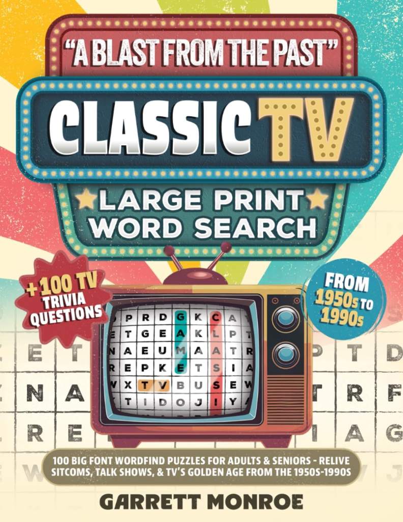 "A Blast From The Past" Classic TV Large Print Word Search: 100 Big Font Wordfind Puzzles for Adults & Seniors - Relive Sitcoms, Talk Shows & TV’s Golden Age from the 1950s-1990s (Classic Gifts) by Garrett Monroe | barcode:9798308783398 | source:'9798308783398.jpg