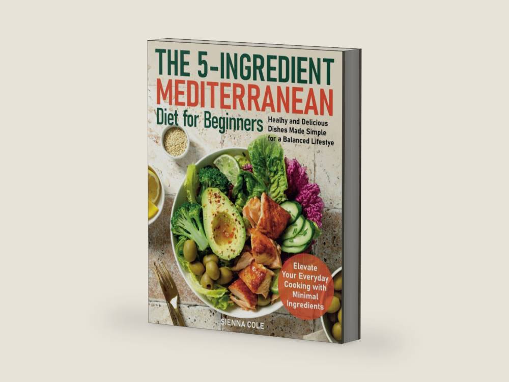 The 5-Ingredient Mediterranean Diet for Beginners: Healhy and Delicious Dishes Made Simple for a Balanced Lifestye. Elevate Your Everyday Cooking with Minimal Ingredients by Sienna Cole | barcode:9798312016123 | source:'9798312016123-right-three-quarter.jpg