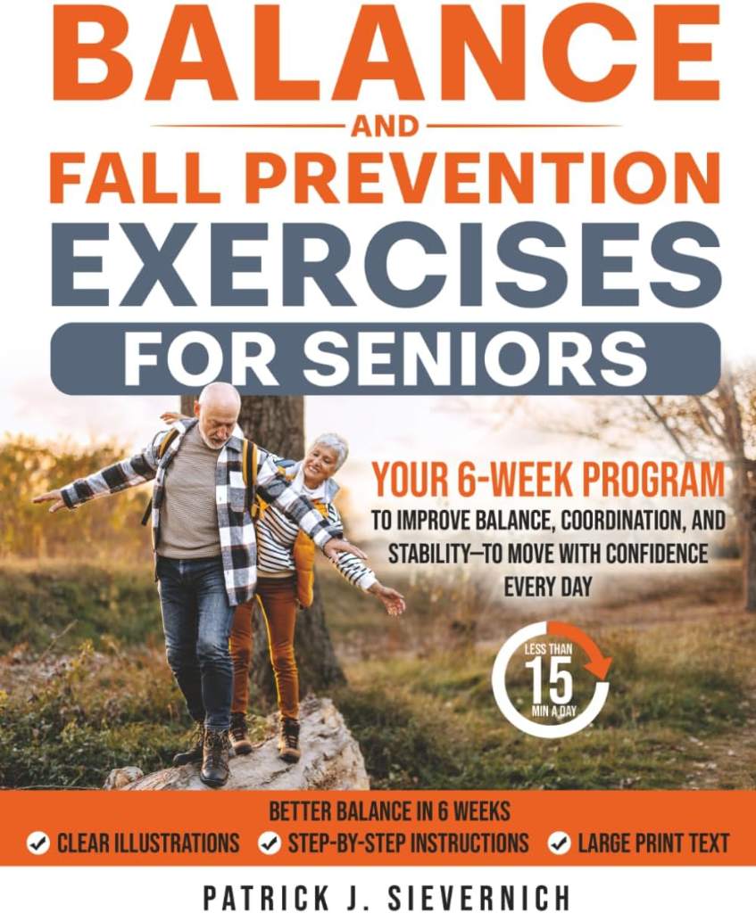 BALANCE AND FALL PREVENTION EXERCISES FOR SENIORS: Your 6-Week Program to Improve Balance, Coordination, and Stability—to Move with Confidence Every Day (Senior Exercises: Move Strong, Live Healthy) by Patrick J. Sievernich | barcode:9798313797595 | source:'9798313797595.jpg