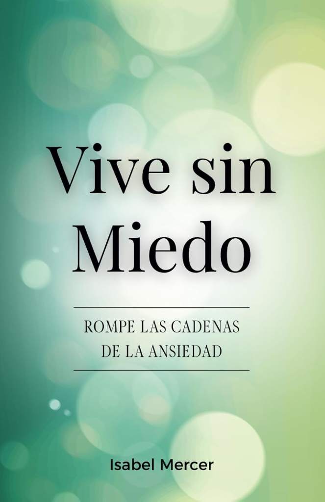 Vive Sin Miedo - Rompe Las Cadenas De La Ansiedad: Cómo Recuperar El Control De Tu Vida Con Técnicas De Respiración, Hábitos Saludables Y Un Enfoque Holístico Para La Paz Interior (Spanish Edition) by Isabel Mercer | barcode:9798313983677 | source:'9798313983677.jpg