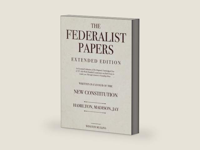 The Federalist Papers, Extended Edition: An Essential Collection of The Original, Unabridged Text (1787–88) With Detailed Commentary on Each Essay to Guide you Through America's Founding Ideas by Winston Mullins | barcode:9798315820468 | source:'9798315820468-right-three-quarter.jpg