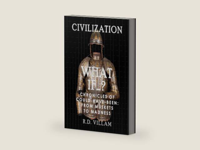 What If...? - Chronicles of Could-Have-Been: From Muskets to Madness: A Fascinating and Captivating Alternate History (Civilization What Ifs) by R.D. Villam | barcode:9798317087890 | source:'9798317087890-right-three-quarter.jpg