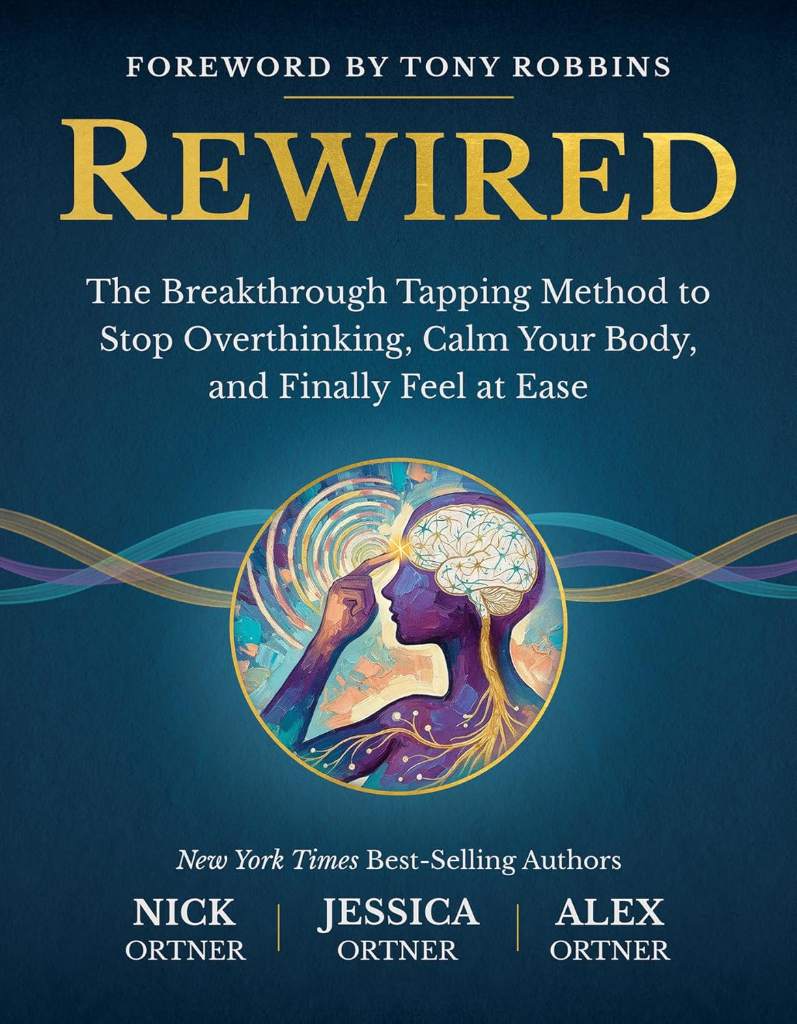 Rewired: The Breakthrough Tapping Method to Stop Overthinking, Calm Your Body, and Finally Feel at Ease by Nick Ortner | barcode:9798318602597 | source:'9798318602597.jpg