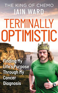 Terminally Optimistic: Finding My Lifes Purpose Through My Cancer Diagnosis by Iain Ward | barcode:9798318604317 | source:'9798318604317.jpg