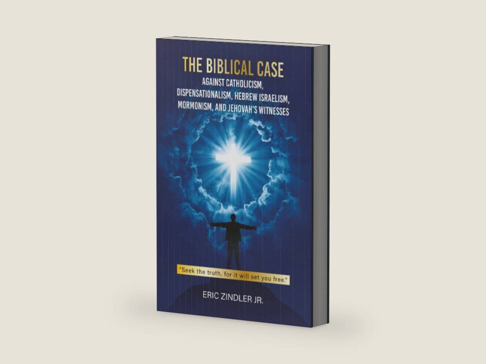 The Biblical Case against Catholicism, Dispensationalism, Hebrew Israelism, Mormonism, and Jehovah's Witnesses by Eric Zindler Jr. | barcode:9798318818578 | source:'9798318818578-right-three-quarter.jpg