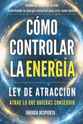 Cómo Controlar la Energía: Guía de Ley de Atracción, Manifestación y Autoayuda Espiritual para Elevar tu Vibración y Atraer Abundancia, Amor y Éxito (Spanish Edition) by Energía Despierta | barcode:9798319152435 | source:'9798319152435.jpg