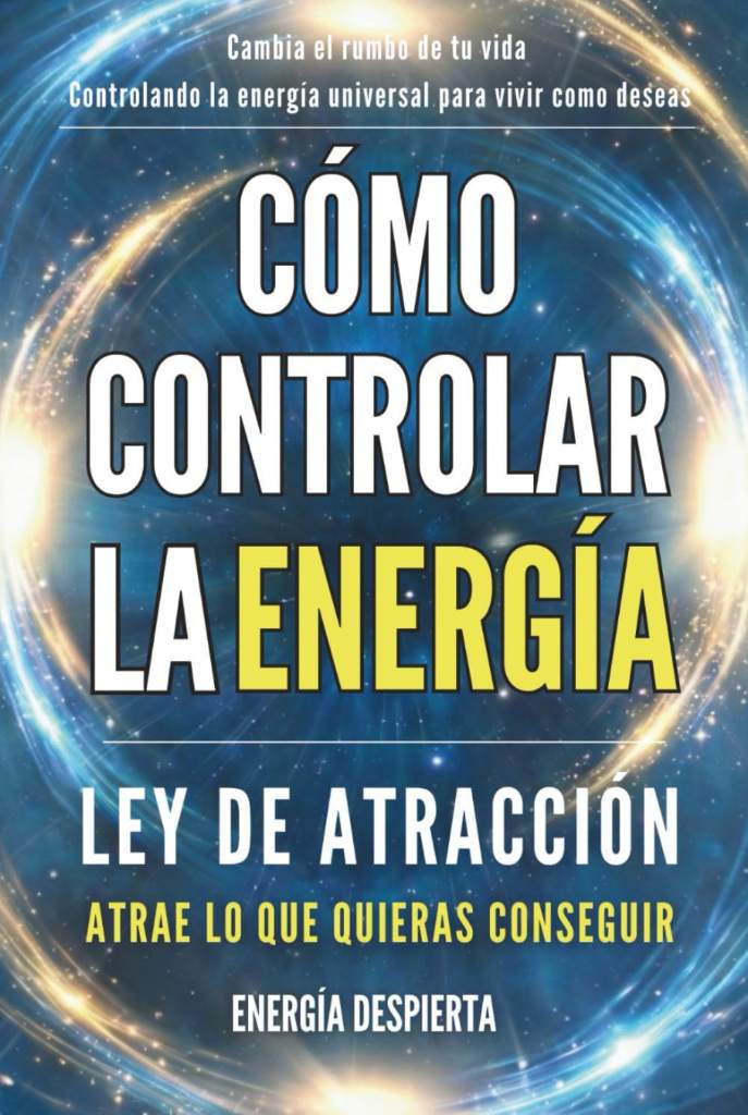 Cómo Controlar la Energía: Guía de Ley de Atracción, Manifestación y Autoayuda Espiritual para Elevar tu Vibración y Atraer Abundancia, Amor y Éxito (Spanish Edition) by Energía Despierta | barcode:9798319152435 | source:'9798319152435.jpg
