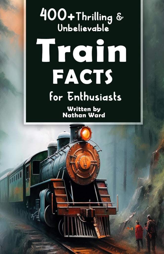 400+ Thrilling & Unbelievable Train Facts for Enthusiasts: Explore Legendary Engineers, Railroad Feats, Cutting-Edge Technology & Much More! (The Ultimate Gift for Railway Fans & History Buffs) by Nathan Ward | barcode:9798320799445 | source:'9798320799445.jpg