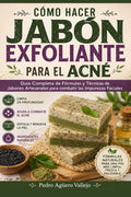 Cómo Hacer Jabón Exfoliante para el Acné: Guía Completa de Fórmulas y Técnicas de Jabones Artesanales para combatir las Impurezas Faciales Jabó Natural (Spanish Edition) by Pedro Agüero Vallejo | barcode:9798326565518 | source:'9798326565518.jpg