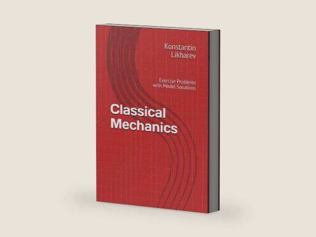 Classical Mechanics: Exercise Problems with Model Solutions (Essential Graduate Physics) by Konstantin K. Likharev | barcode:9798326812933 | source:'9798326812933-right-three-quarter.jpg
