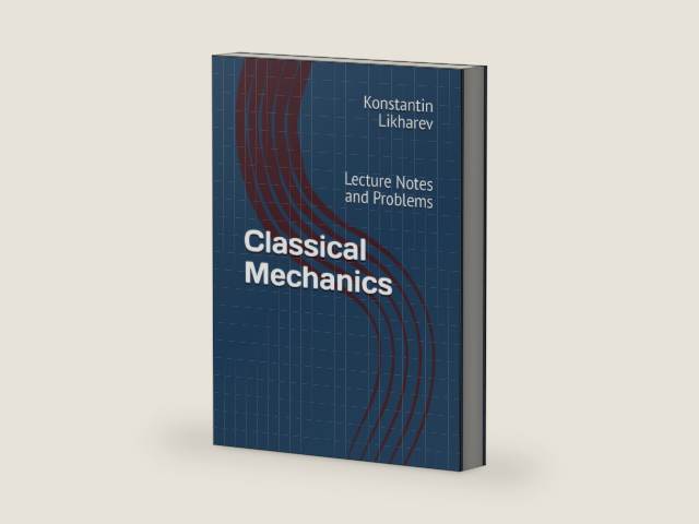 Classical Mechanics: Lecture Notes and Problems (Essential Graduate Physics) by Konstantin K. Likharev | barcode:9798327195134 | source:'9798327195134-right-three-quarter.jpg