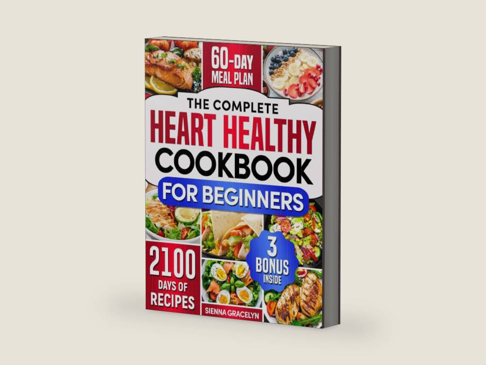 The Complete Heart Healthy Cookbook for Beginners: 2100 Days of Easy and Nutritious Recipes, Low in Fat and Salt to Reduce Cholesterol and Blood Pressure, Enhanced with a 60-Day Meal Plan by Sienna Gracelyn | barcode:9798327220027 | source:'9798327220027-right-three-quarter.jpg