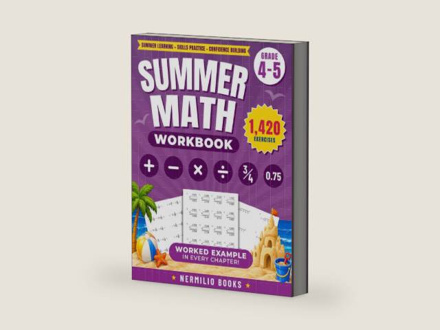 Summer Math Workbook 4-5 Grade: Addition, Subtraction, Multiplication, Long Division, Fractions, and Decimals Exercises for a Seamless Transition from 4th to 5th Grade (Nermilio Grade 5 Math Series) by Nermilio Books | barcode:9798327331242 | source:'9798327331242-right-three-quarter.jpg