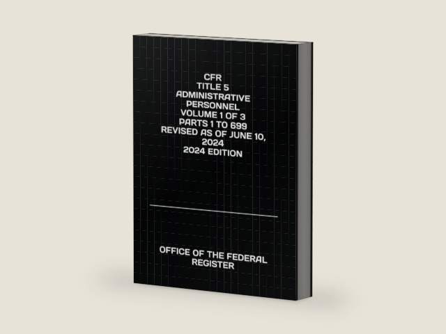 CFR TITLE 5 ADMINISTRATIVE PERSONNEL VOLUME 1 OF 3 PARTS 1 TO 699 REVISED AS OF JUNE 10, 2024 2024 EDITION by OFFICE OF THE FEDERAL REGISTER | barcode:9798328856751 | source:'9798328856751-right-three-quarter.jpg