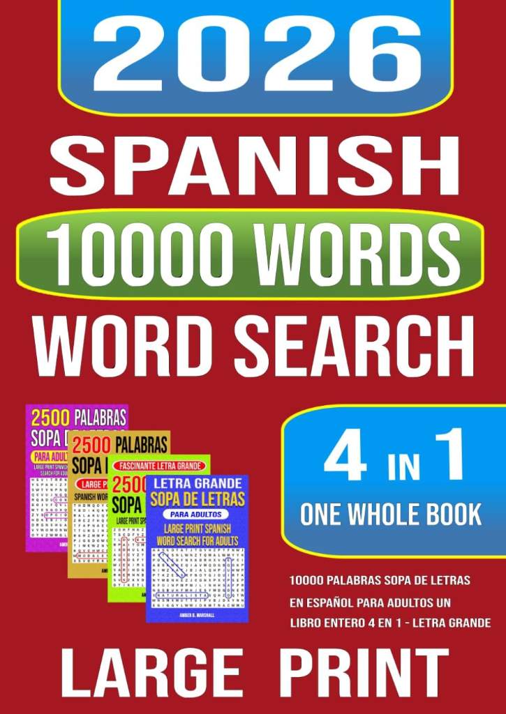Spanish Large Print 10000 Words Word Search 4 in 1 One Whole Book: 10000 Palabras Sopa de Letras en Español Para Adultos Un Libro Entero 4 en 1 - Letra Grande (Spanish Edition) by Amber B. Marshall | barcode:9798332475696 | source:'9798332475696.jpg
