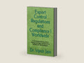 Export Control Regulations and Compliance | Worldwide: A Comprehensive Guide to Managing Export of Sensitive Goods and Technologies by Dr. Vijesh Jain | barcode:9798332870514 | source:'9798332870514-right-three-quarter.jpg