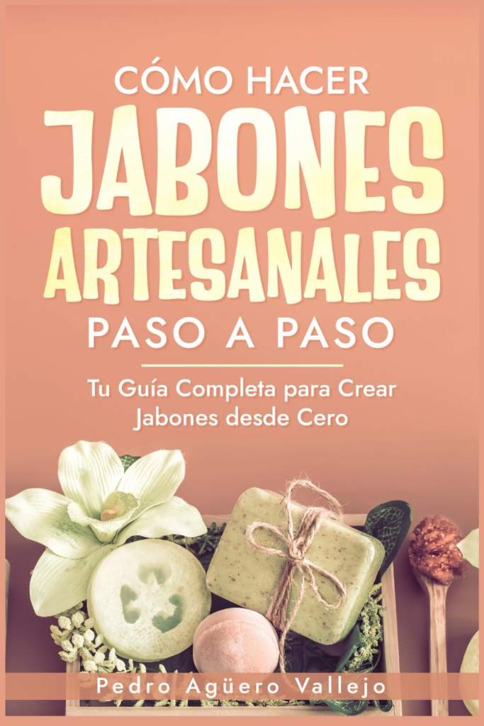 Cómo Hacer Jabones Artesanales Paso a Paso: Tu Guía Completa para Crear Jabones desde Cero Jabón Natural Hecho a Mano (Spanish Edition) by Pedro Agüero Vallejo | barcode:9798335509787 | source:'9798335509787.jpg