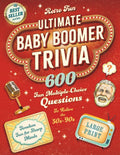Ultimate Baby Boomer Trivia: 600 Fun Multiple-Choice Questions to Help You Relive the 50s-90s. A Large Print Trivia Quiz Book for Seniors to Help Keep Their Brains Sharp and Entertained. by Retro Fun | barcode:9798335864718 | source:'9798335864718.jpg