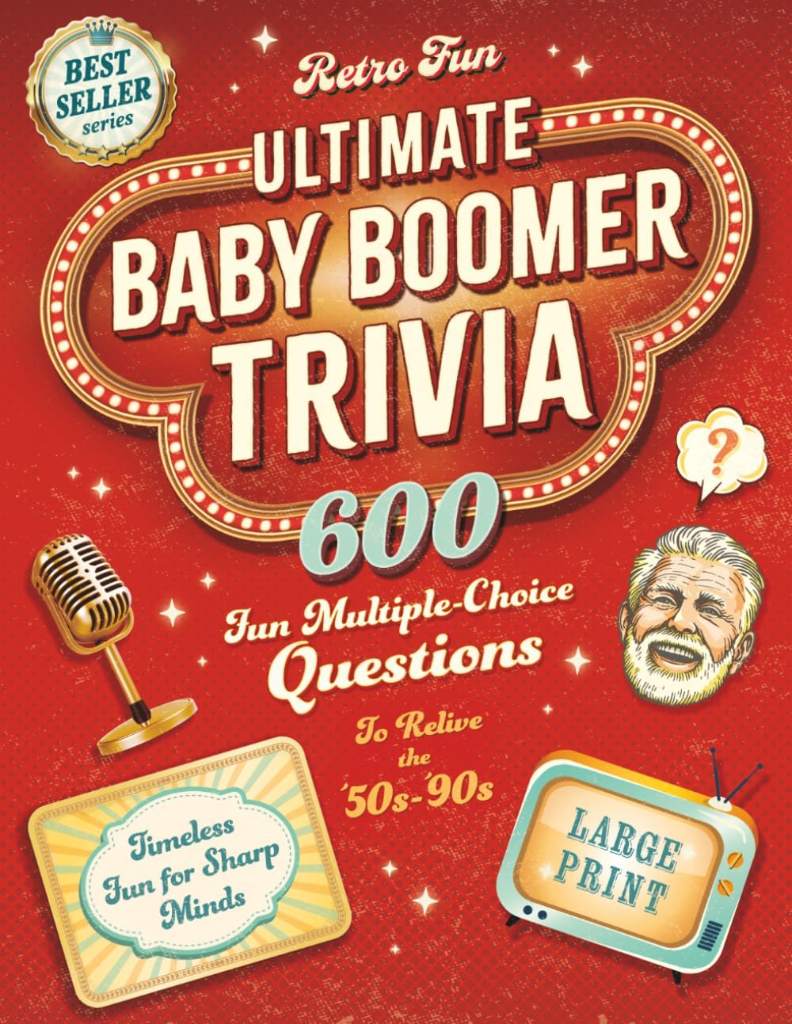 Ultimate Baby Boomer Trivia: 600 Fun Multiple-Choice Questions to Help You Relive the 50s-90s. A Large Print Trivia Quiz Book for Seniors to Help Keep Their Brains Sharp and Entertained. by Retro Fun | barcode:9798335864718 | source:'9798335864718.jpg
