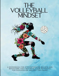 The Volleyball Mindset Workbook: A Workbook for Maximizing Girls Mental Toughness, Confidence, and Resilience for Success: On and Off the Volleyball ... Mindset Workbooks for Young Athletes) by Summer L Montabone | barcode:9798339572640 | source:'9798339572640.jpg