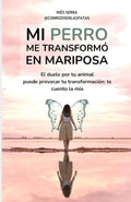 Mi perro me transformó en Mariposa: El duelo por tu animal puede provocar tu transformación: te cuento la mía (Spanish Edition) by Inés Serra | barcode:9798339852391 | source:'9798339852391.jpg