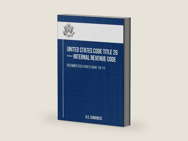 United States Code Title 26 — Internal Revenue Code: December 2023 Update (Part 1 of 11) by U.S. Congress | barcode:9798341231856 | source:'9798341231856-right-three-quarter.jpg