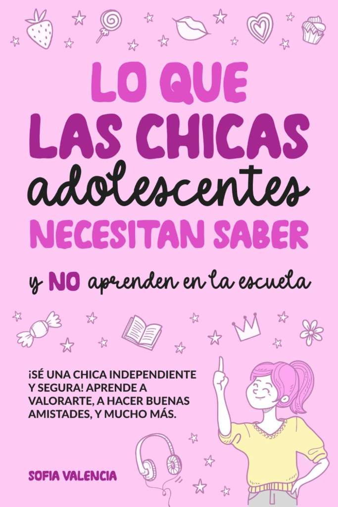 Lo que las Chicas Adolescentes Necesitan Saber y NO aprenden en la escuela: ¡Sé una chica independiente y segura! Aprende a valorarte, a hacer buenas ... tu dinero, y mucho más (Spanish Edition) by Sofia Valencia | barcode:9798346266808 | source:'9798346266808.jpg