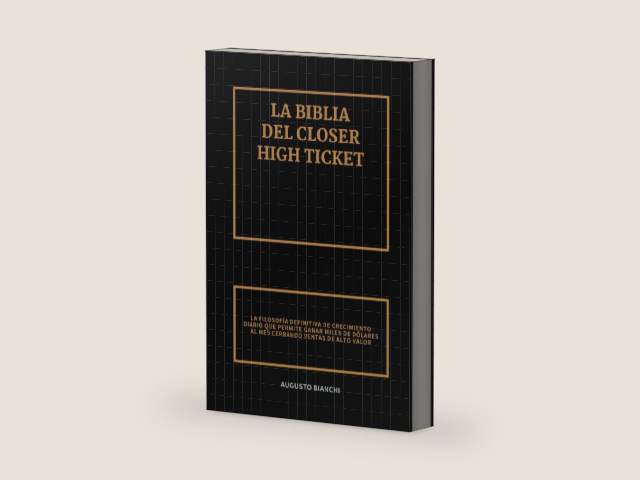 La Biblia del Closer High Ticket: La Filosofía Definitiva de Crecimiento Diario que Permite Ganar Miles de Dólares al Mes Cerrando Ventas de Alto Valor (Spanish Edition) by Augusto Bianchi | barcode:9798346965138 | source:'9798346965138-right-three-quarter.jpg