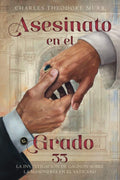 Asesinato en el Grado 33: La Investigación de Gagnon sobre la Masonería en el Vaticano (Spanish Edition) by Fr. Charles Thedore Murr | barcode:9798352384756 | source:'9798352384756.jpg