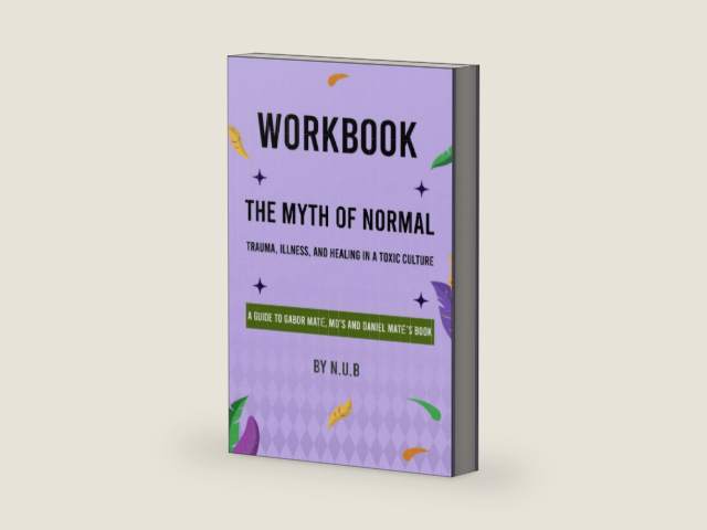 Workbook of The Myth of Normal (A Guide to Gabor Maté , MD's and Daniel Maté's Book): Trauma, Illness, and Healing in a Toxic Culture by N.U.B | barcode:9798353921042 | source:'9798353921042-right-three-quarter.jpg
