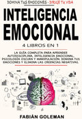 Inteligencia Emocional: 4 Libros en 1: La Guía Completa Para Aprender Autodisciplina, Inteligencia Emocional, Psicología Oscura y Manipulación. Domina ... Las Creencias Negativas. (Spanish Edition) by Fabián Goleman | barcode:9798354205615 | source:'9798354205615.jpg