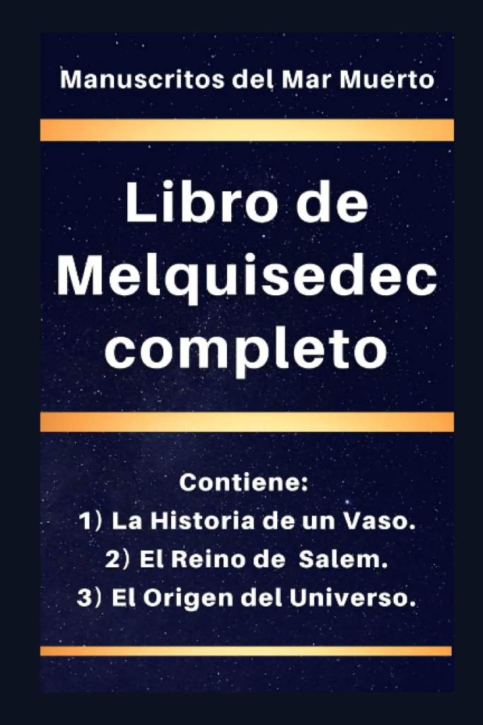 Libro de Melquisedec completo: Contiene: 1) La Historia de un Vaso, 2) El Reino de Salem, y 3) El Origen del Universo. (los libros de Enoc) (Spanish Edition) by Manuscritos del Mar Muerto | barcode:9798360637196 | source:'9798360637196.jpg