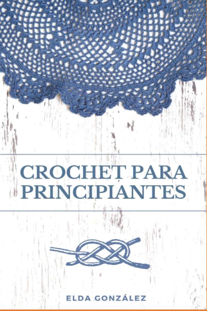 Crochet para principiantes: Descubre el paso a paso de tejidos sencillos y avanzados para aplicar en tus patrones (Spanish Edition) by Elda González | barcode:9798363779718 | source:'9798363779718.jpg