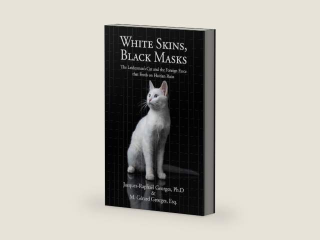 White Skins, Black Masks: The Leiderman’s Cat and the Foreign Farce that Feeds on Haitian Ruin by Jacques-Raphaël Georges Ph.D | barcode:9798369465080 | source:'9798369465080-right-three-quarter.jpg