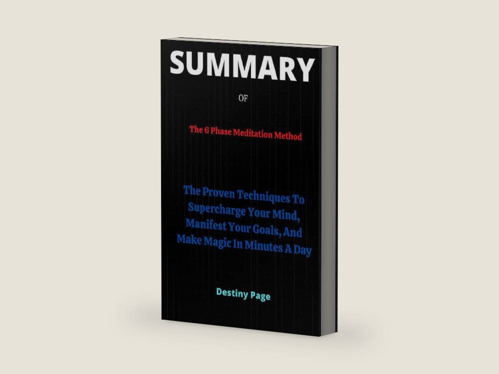 SUMMARY OF The 6 Phase Meditation Method By Vishen Lakhiani: The Proven Techniques To Supercharge Your Mind, Manifest Your Goals, And Make Magic In Minutes A Day by Destiny Page | barcode:9798369820360 | source:'9798369820360-right-three-quarter.jpg