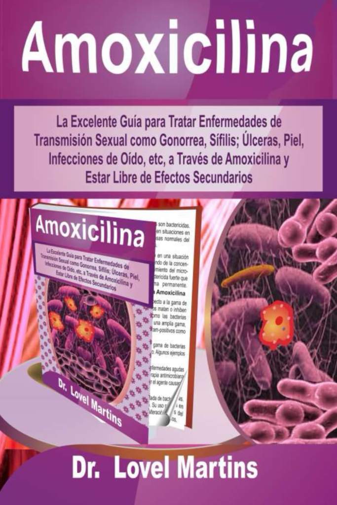 Amoxicilina: La Excelente Guía para Tratar Enfermedades de Transmisión Sexual como Gonorrea, Sífilis; Úlceras, Piel, Infecciones de Oído, etc, a ... de Efectos Secundarios (Spanish Edition) by Dr. Lovel Martins | barcode:9798373375689 | source:'9798373375689.jpg