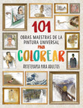 101 OBRAS MAESTRAS DE LA PINTURA UNIVERSAL PARA COLOREAR: Arteterapia para adultos (Mejora tu concentración, relaja tu mente y reduce el estrés) (Spanish Edition) by Francisco Juárez Blanco | barcode:9798377287995 | source:'9798377287995.jpg