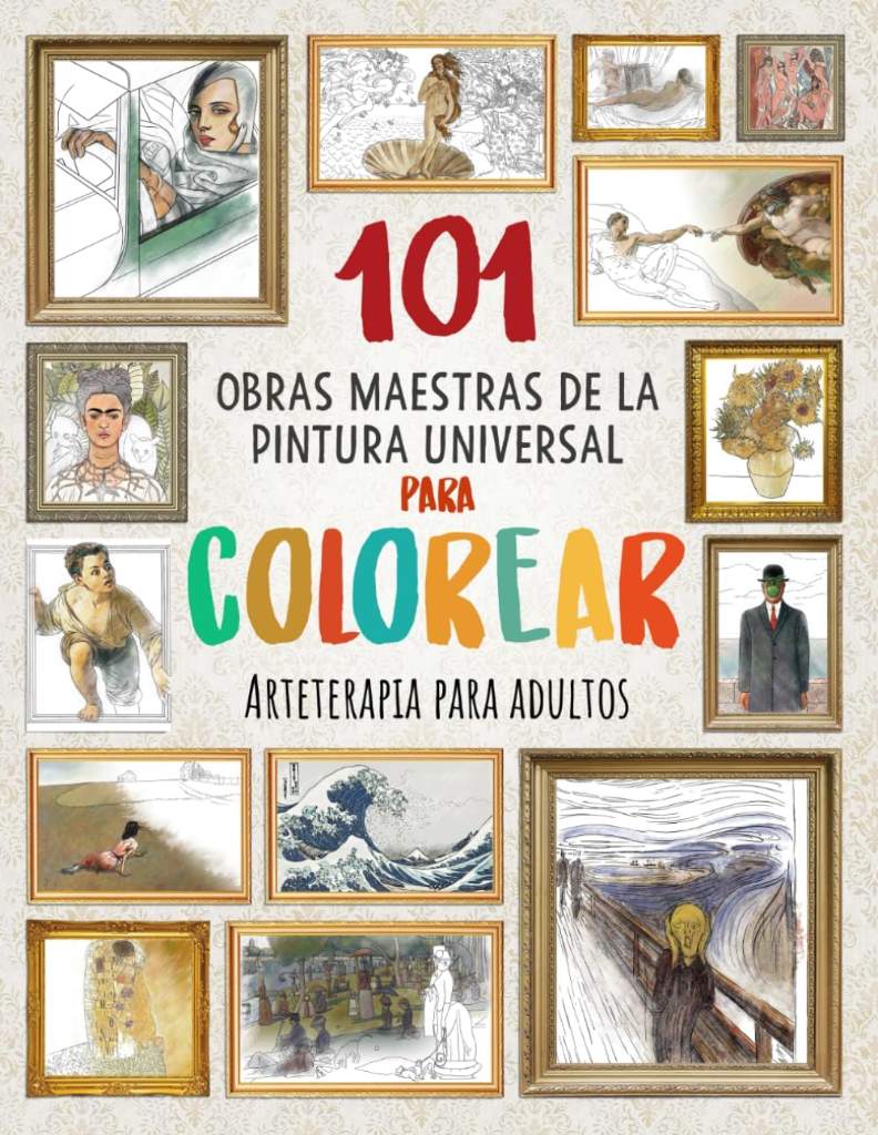 101 OBRAS MAESTRAS DE LA PINTURA UNIVERSAL PARA COLOREAR: Arteterapia para adultos (Mejora tu concentración, relaja tu mente y reduce el estrés) (Spanish Edition) by Francisco Juárez Blanco | barcode:9798377287995 | source:'9798377287995.jpg
