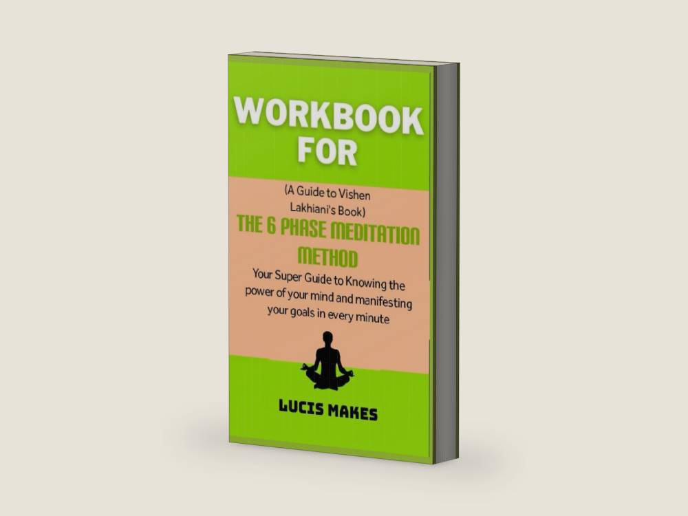 Workbook For The 6 Phase Meditation Method By Vishen Lakhiani: Your Super Guide To Knowing The Power Of Mind And Manifesting Your Goal In Every Minute by Lucis Makes | barcode:9798378930906 | source:'9798378930906-right-three-quarter.jpg