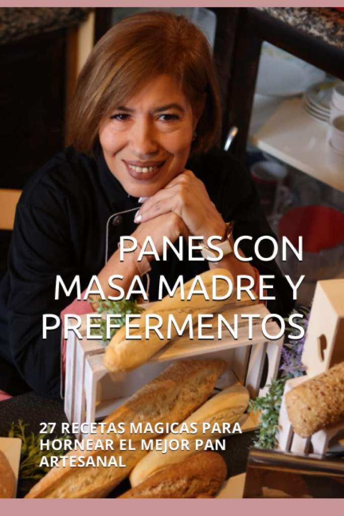 PANES CON MASA MADRE Y PREFERMENTOS: 27 RECETAS MAGICAS PARA HORNEAR EL MEJOR PAN ARTESANAL (Spanish Edition) by CAROLINA YSABEL PIRELA ROD | barcode:9798379340407 | source:'9798379340407.jpg