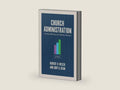 Church Administration, 3rd Edition: Creating Efficiency for Effective Ministry by Robert H. Welch | barcode:9798384506966 | source:'9798384506966-right-three-quarter.jpg