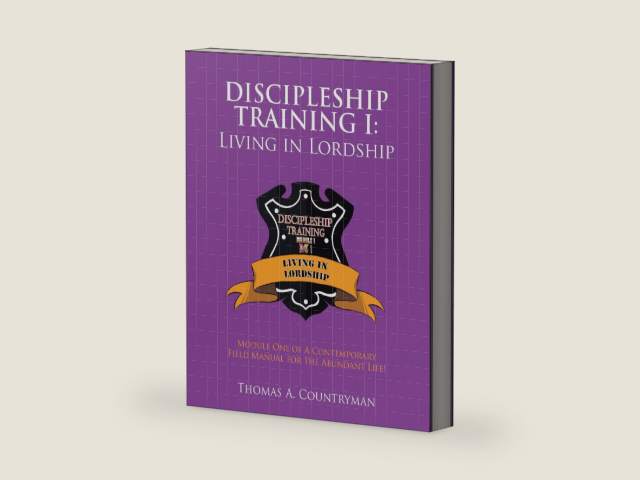Discipleship Training I: Living in Lordship: Module One of A Contemporary Field Manual for the Abundant Life! by Thomas A. Countryman | barcode:9798385055326 | source:'9798385055326-right-three-quarter.jpg