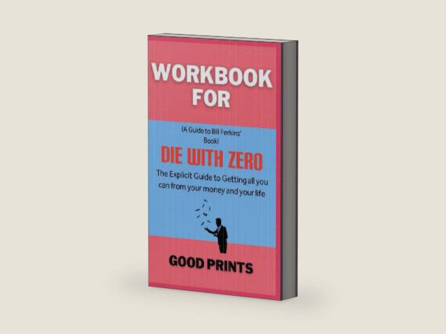 Workbook For Die With Zero By Bill Perkins: The Explicit Guide to Getting All you can from your money and your life by Good Prints | barcode:9798385779697 | source:'9798385779697-right-three-quarter.jpg