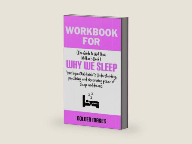 Workbook for Why We Sleep by Matthew Walker: Your Impactful Guide to Understanding, practicing and discovering power of sleep and dreams by Golden Makes | barcode:9798387962394 | source:'9798387962394-right-three-quarter.jpg